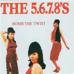 The 5.6.7.8's : Bomb the Twist